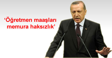 başbakan erdoğan öğretmen maaşları açıklaması
